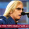 Rock Star Tom Petty Dead of Apparent Heart Attack at Age 66 Tom Petty Dead at Age 66